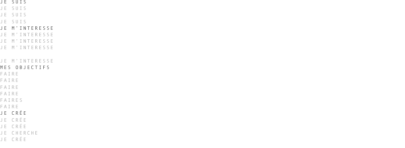 JE SUIS
JE SUIS CURIEUSE DE NATURE,
JE SUIS OUVERTE &Agrave; L&rsquo;&Eacute;CHANGE ET AU DIALOGUE, QUI OUVRE DES PERSPECTIVES ET DEVOILE DE NOUVELLES SOLUTIONS.
JE SUIS UNE PASSIONN&Eacute;E PAR MON TRAVAIL, C&rsquo;EST PAR LA SATISFACTION DU RESULTAT QUI ME CONDUISE.
JE M&rsquo;INTERESSE
JE M&rsquo;INTERESSE &Agrave; L&rsquo;AUTRE,
JE M&rsquo;INTERESSE &Agrave; L&rsquo;ART ET AUX R&Ecirc;VES, QUE JE RETRANSCRIS DANS DES EXP&Eacute;RIENCES R&Eacute;ELLES.
JE M&rsquo;INTERESSE AUX VOLUMES, ET &Agrave; LEURS PERCEPTIONS. J&rsquo;AIME JOUER AVEC LES MAT&Eacute;RIAUX, 
               LES TEXTURES LES LUMI&Egrave;RES AFIN DE R&Eacute;V&Eacute;LER LEUR CARACT&Egrave;RES OU DE LES METTRE EN VALEUR.
JE M&rsquo;INTERESSE AU DEVELOPPEMENT DES &Eacute;V&Eacute;NEMENTS CULTURELS.
MES OBJECTIFS
FAIRE DE L&rsquo;&Eacute;VOLUTION L&rsquo;INNOVATION,
FAIRE DE L&rsquo;INVISIBLE L&rsquo;IMPACT
FAIRE DES LIGNES UNE FORCE
FAIRE D&rsquo;UNE INTENTION DU CONCEPT
FAIRES DES FAIBLESSES UN ATOUT
FAIRE DU PR&Eacute;SENT DE L&rsquo;INTEMPOREL
JE CR&Eacute;E
JE CR&Eacute;E DES ESTHETIQUES INNOVANTES, APPROPRI&Eacute;ES &Agrave; L&rsquo;INSPIRATION DE L&rsquo;AUTRE.
JE CR&Eacute;E DES SOLUTIONS DURABLES, AU TRAVERS DE DIALOGUES, RECHERCHES ET D&rsquo;ANALYSE.
JE CHERCHE &Agrave; CR&Eacute;ER UN DESIGN INTEMPOREL, A&Eacute;RIEN, SOBRE, &Eacute;PUR&Eacute; ET ATTIRANT.
JE CR&Eacute;E DES LIGNES DE PRODUITS, QUI REPONDENT AUX BESOINS DU QUOTIDIEN.
JE CR&Eacute;E DU R&Ecirc;VE.. 